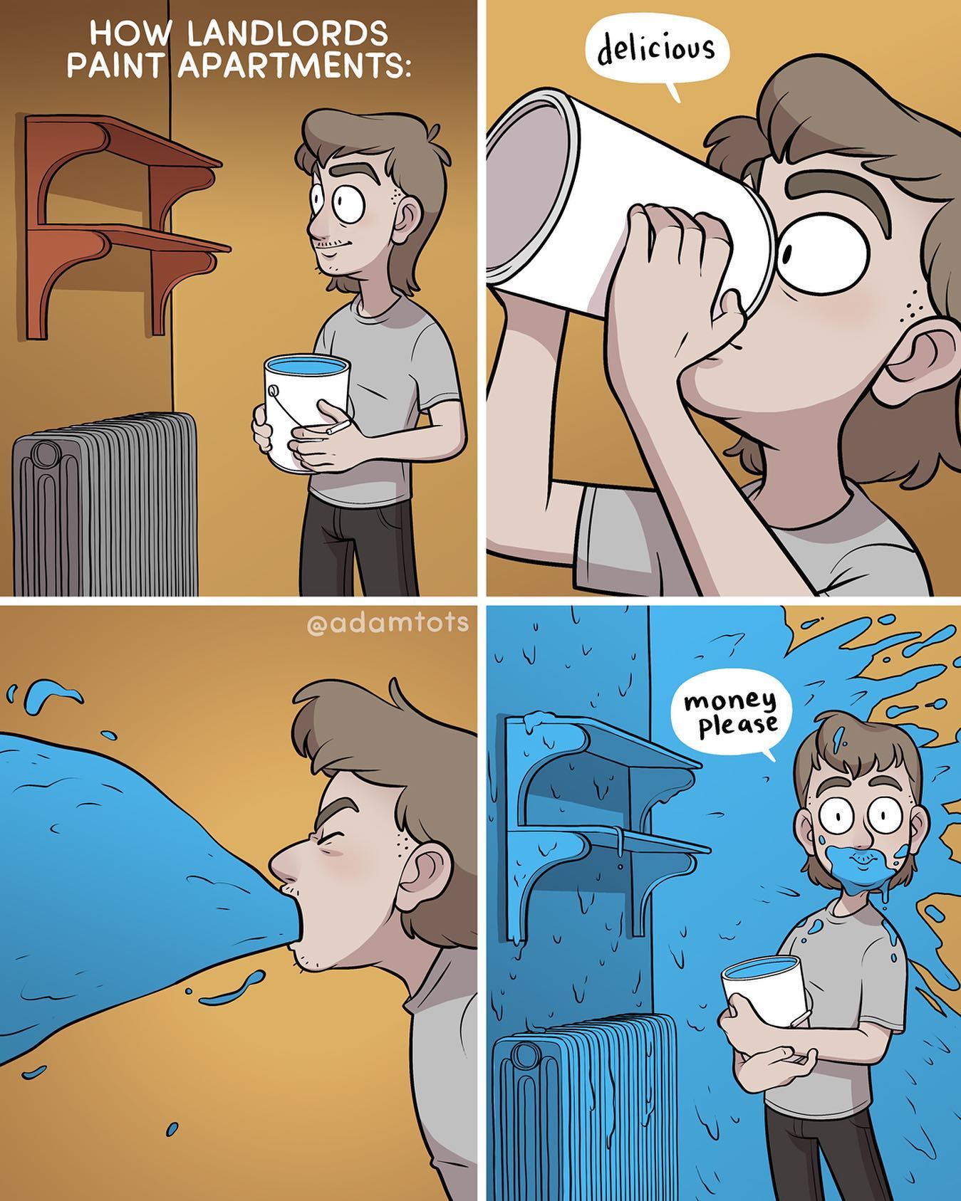 The meme is a humorous take on how landlords often paint apartments with a "paint that doesn't dry" or "paint that's too expensive to use" that has a tendency to get everywhere, even on the tenant. The image shows a person drinking paint, with the caption "How landlords paint apartments:".