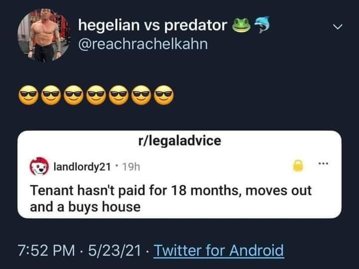 The meme is a screenshot of a Reddit comment on the r/legalladvice subreddit. The comment reads, "Tenant hasn't paid for 18 months, moves in and buys a house." The meme is likely humorous because it's a common situation where a tenant is supposed to pay rent, but instead, they've moved in and bought a house, which is the opposite of what they were supposed to do.