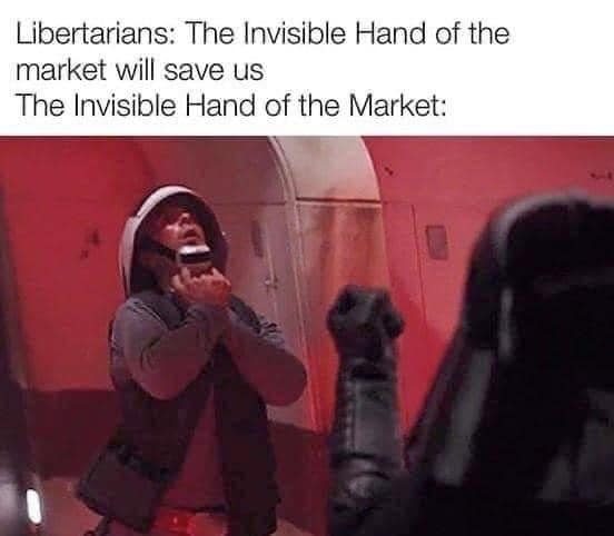 This meme is a humorous commentary on the idea that the market is a self-regulating system that can correct itself without the need for government intervention. The image is of a character from the Star Wars franchise, specifically a Stormtrooper, who is about to be shot by a rebel. The text above the image reads "Libertarians: The Invisible Hand of the market will save us" and the text below reads "The Invisible Hand of the Market". The meme is poking fun at the idea that the market is a self-regulating system that can correct itself, but in reality, it is actually a Stormtrooper who is about to be shot by a rebel, implying that the market is not self-regulating and needs to be saved by a rebel.