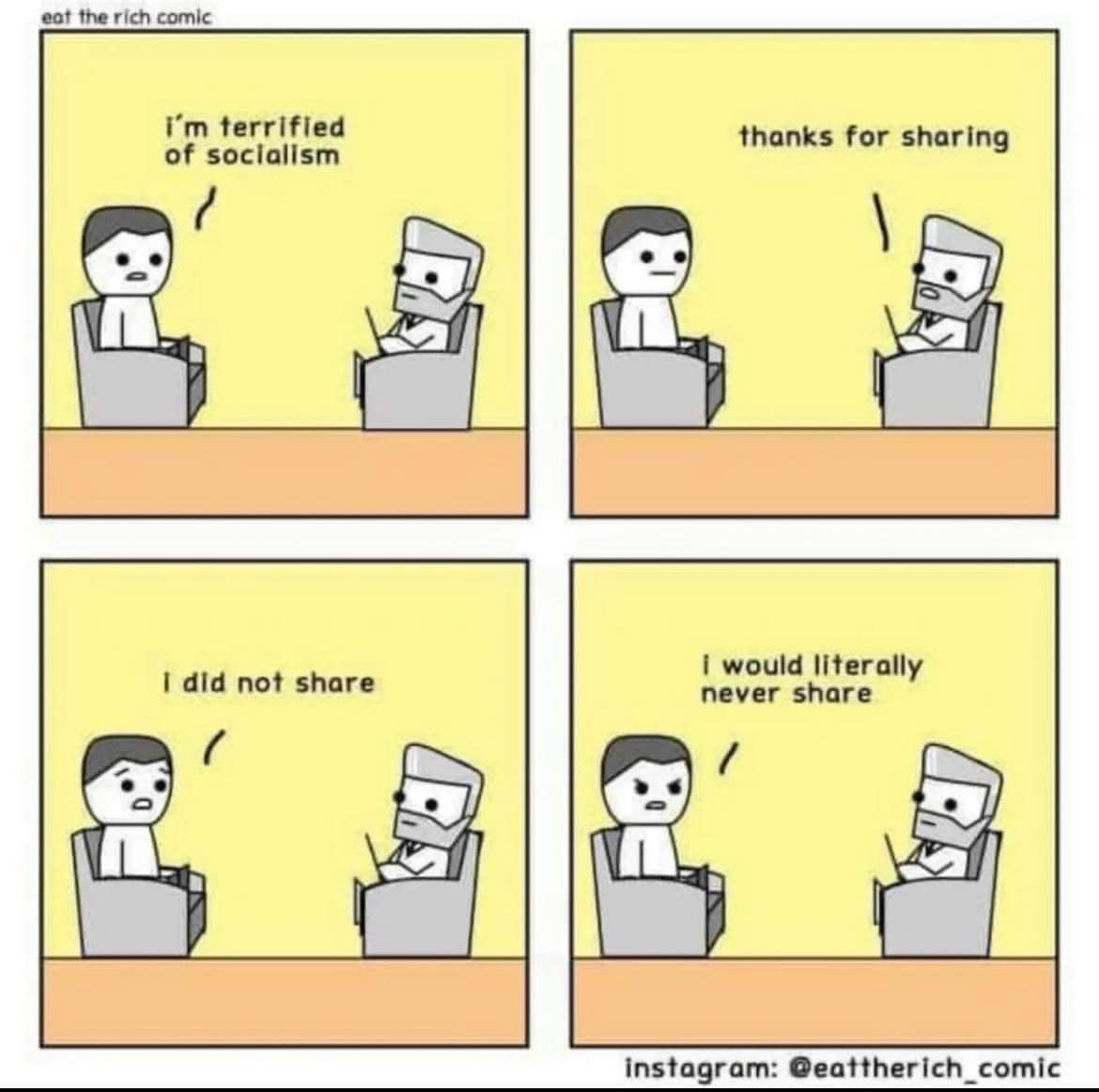 The meme is a comic strip featuring two people sitting at a table with a third person, who is a robot. The robot is saying "I'm terrified of socialism" and the other person responds with "I did not share" and the robot then says "I would literally never share".