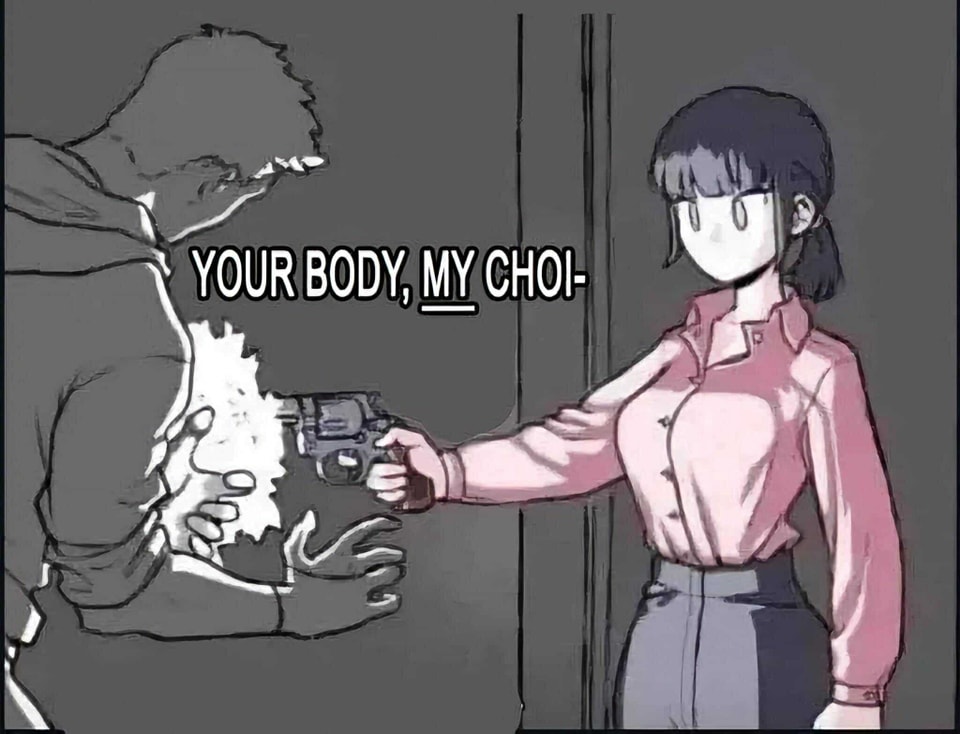 The meme is a still image from the anime "One-Punch Man" featuring a character named Mere Mere Mere, but more specifically Saitama, being shot by a woman. The text "Your body, my choice" appears on the image, implying that the woman is taking control of Saitama's body. The image is a humorous take on the idea of female empowerment and control.