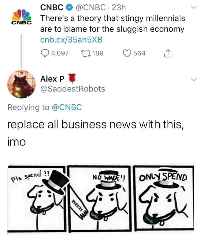 The meme is a humorous commentary on the economic theory that "there's a theory that [stingy] millennials are to blame for the sluggish economy." A cartoon dog is shown wearing a top hat and holding a sign that says "workers" while another dog is shown with a sign that says "no wage" and a third dog is shown with a sign that says "only spend." The text "only spend" is written above the dog's head.