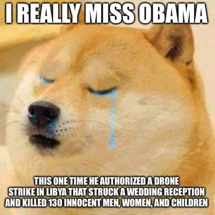 The meme is a humorous and ironic reaction to a news article about a drone strike in Libya that killed 130 innocent people, including women and children. The image features a crying or sad-looking meme of a dog, with the text "I really miss Obama" (a reference to the former US President Barack Obama). The meme is a satirical commentary on the current state of the world and the lack of progress or change in the world's politics and military actions.