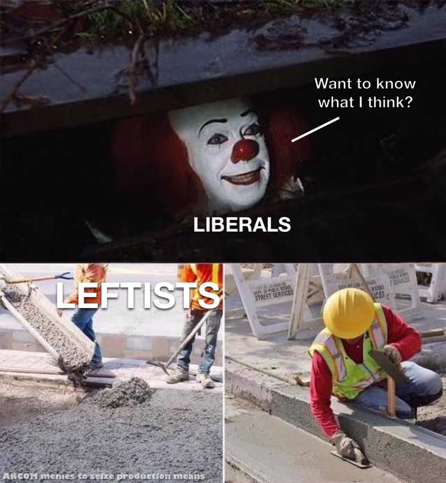 The meme is a play on the "Pennywise the Clown" character from the movie "It" and the stereotype that liberals and leftists are often seen as "clowns" by some. The image shows a clown's face with a caption "Liberals" and a second image of a worker with a caption "Leftists". The text "I'm not a clown, I'm a construction worker" is used to imply that leftists are not like the stereotypical "clown" that liberals are often perceived as.