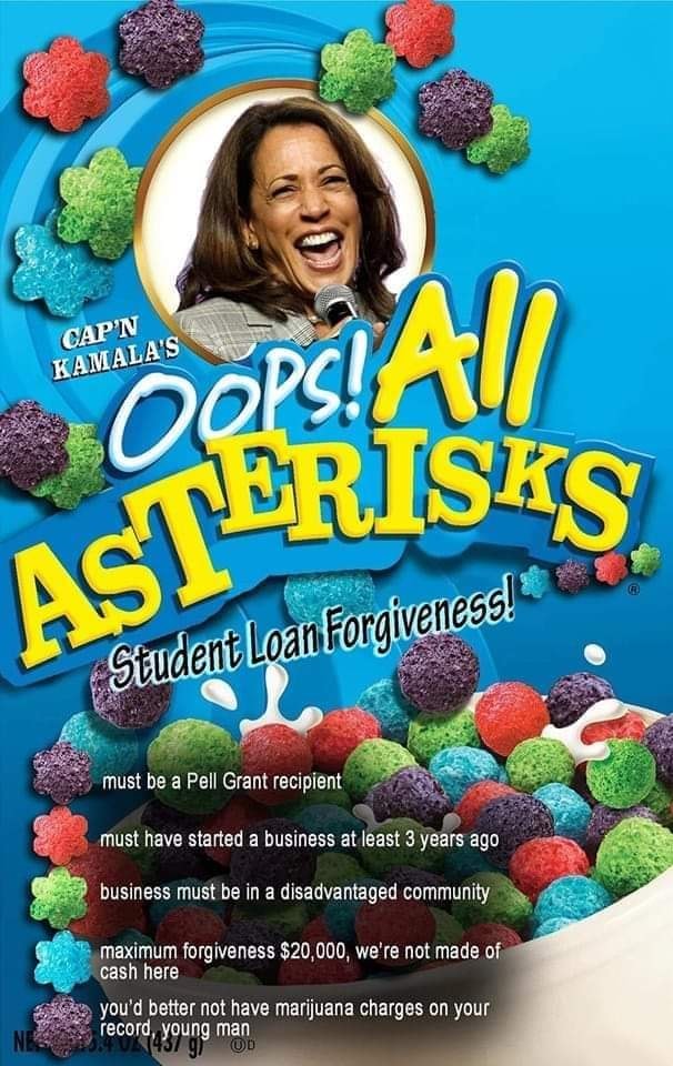 This meme is a play on the popular cereal "Cocoa Puffs" and the idea of a "free" college education, but with a humorous twist. The image shows a cereal box with the name "Oops! All Asterisks" and the tagline "Student Loan Forgiveness" in a playful, cartoonish font. The text on the box reads "Ineligible for forgiveness: *your student loans*".