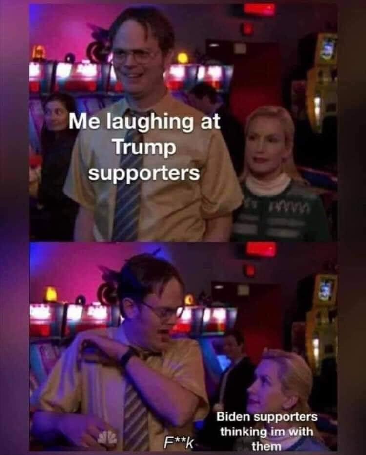 This meme is a humorous take on the differences between people who support former US President Donald Trump and those who support current President Joe Biden. The image shows a character from the TV show "The Office" named Dwight, who is known for his eccentric personality. The text on the image reads: "Me laughing at Trump supporters" and "Biden supporters thinking I'm with them." The meme is poking fun at the idea that someone who is known for being eccentric and out of the ordinary would be mistaken for being a supporter of Joe Biden, which is humorous because it implies that someone who is known for being eccentric would be mistaken for someone who is not.