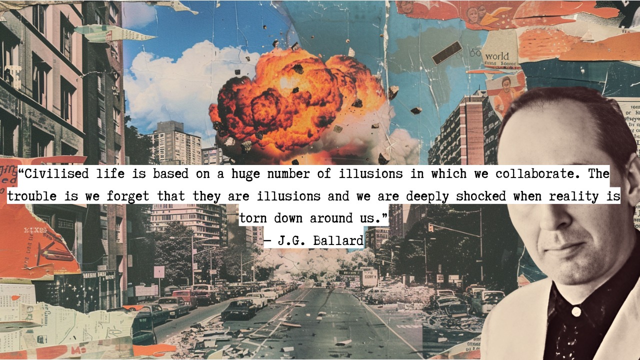 This meme is a humorous image of a city street with a massive explosion in the background, juxtaposed with a photo of a man looking concerned. The text overlayed on the image reads: "Civilised life is based on a huge number of illusions in which we collaborate. The trouble is we forget that they are illusions and we are deeply shocked when reality is torn down around us." The quote is attributed to J.G. Ballard.
