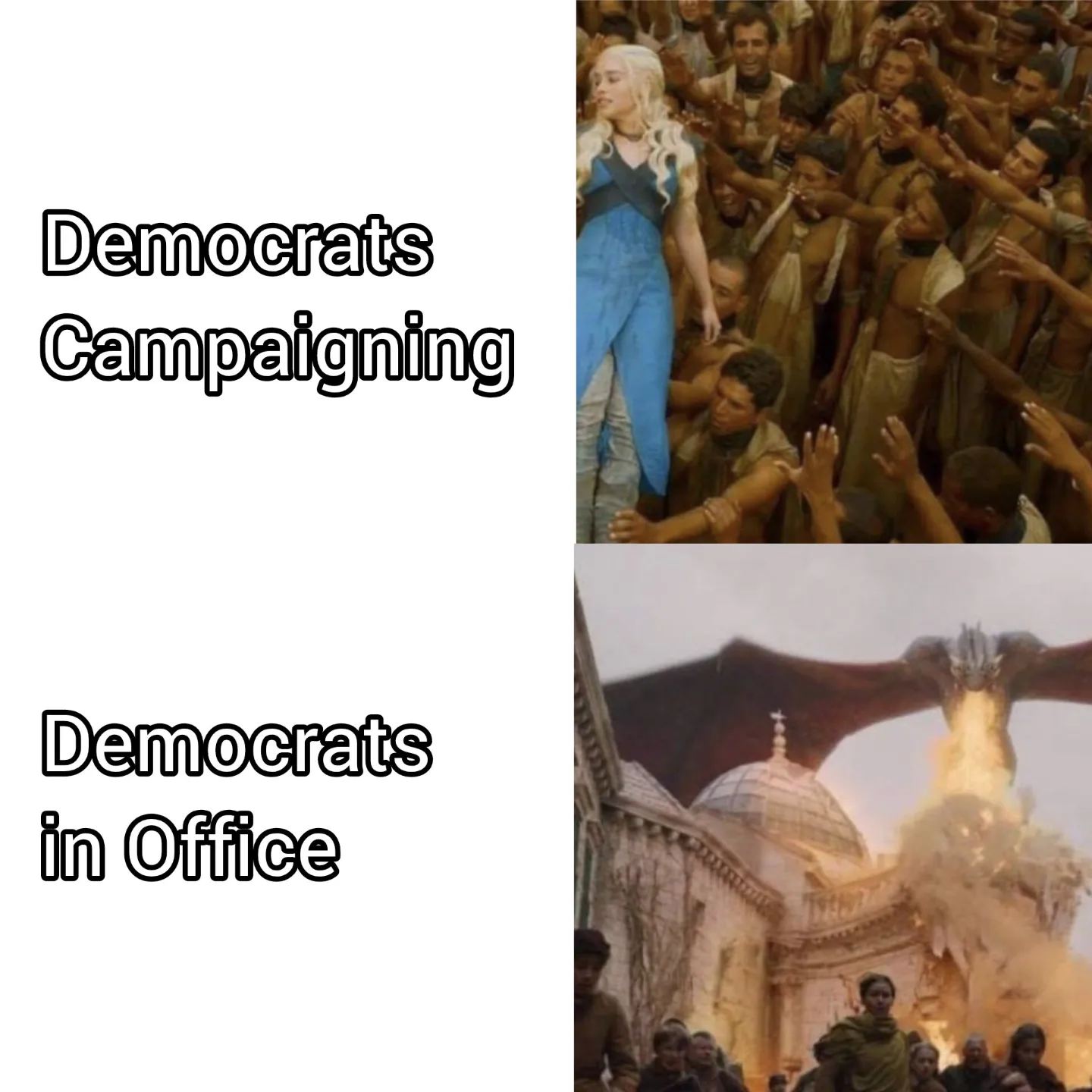 The meme is a humorous comparison between the way Democrats are perceived as being more effective at campaigning versus being ineffective at campaigning in the office. The image on the left shows a popular character from a fantasy TV show (Daenerys Targaryen) surrounded by adoring fans, implying that Democrats are charismatic and popular. The image on the right shows a scene from the same TV show where Daenerys' dragon is destroying a city, implying that when Democrats are in the office, they are ineffective and causing destruction. The text "Democrats Campaigning" and "Democrats in Office" appears on either side of the images.