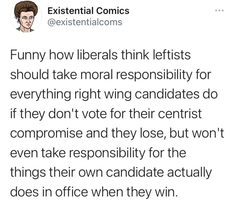 The meme is a satirical commentary on the leftists' idea of taking moral responsibility. It states that if leftists don't vote for their centrist compromise, they'll lose, but they won't take responsibility for their own actions. The text in the image reads: "Funny how liberals think leftists should take moral responsibility for everything right wing candidates do if they don't vote for their centrist compromise and they lose, but won't even take responsibility for the things their own candidate actually does in office when they win."
