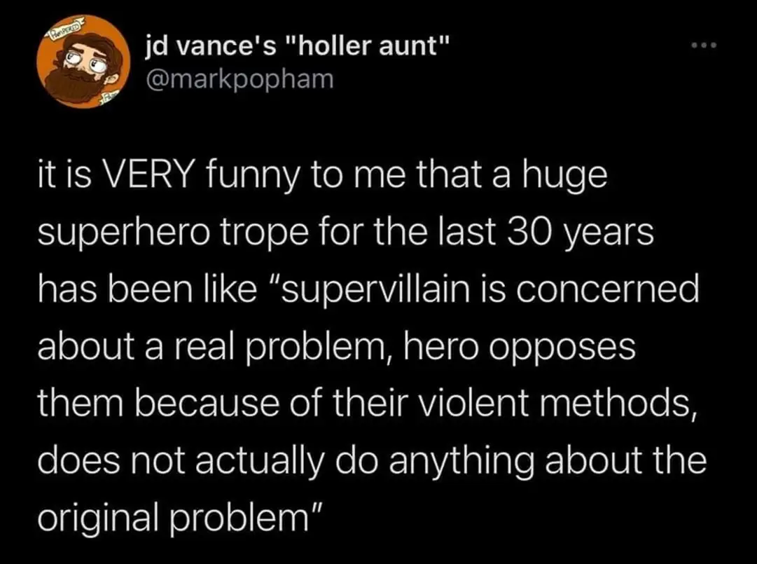 The meme is a humorous observation about the current state of superhero movies and their "villain" characters. The text in the image reads: "it is VERY funny to me that a huge superhero trope for the last 30 years has been like 'supervillain is concerned about a real problem, hero opposes them because of their violent methods, does not actually do anything about the problem'".