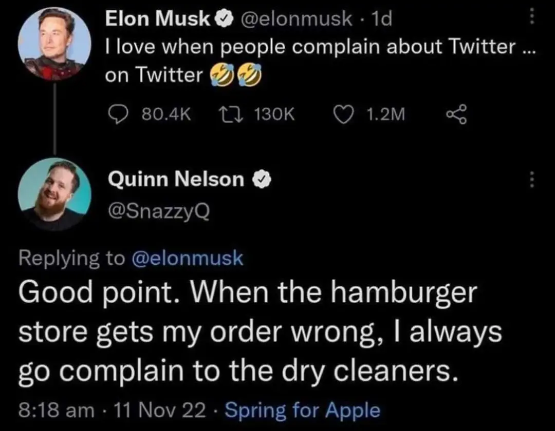 This meme is a humorous exchange between two Twitter users, Elon Musk and Quinn Nelson, also known as SnazzyQ. Elon Musk responds to a tweet from SnazzyQ, saying "I love when people complain about Twitter on Twitter" with a laughing face emoji, and SnazzyQ responds with a sarcastic comment about his own experience with a poor order from a hamburger store.