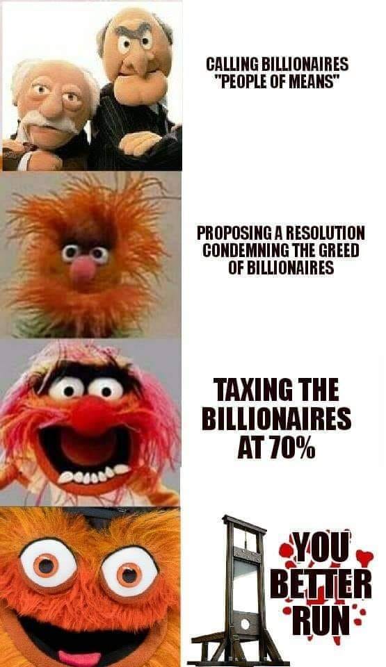 The meme features a series of images from the Muppet show, each representing a different character, with text added to create a satirical commentary on the relationship between wealth and taxes. The text reads: "Calling billionaires 'people of means', proposing a resolution to condemn the greed of billionaires, and taxing them at 70%." The final image features a guillotine with the phrase "You better run" next to it, implying that the rich will be executed.