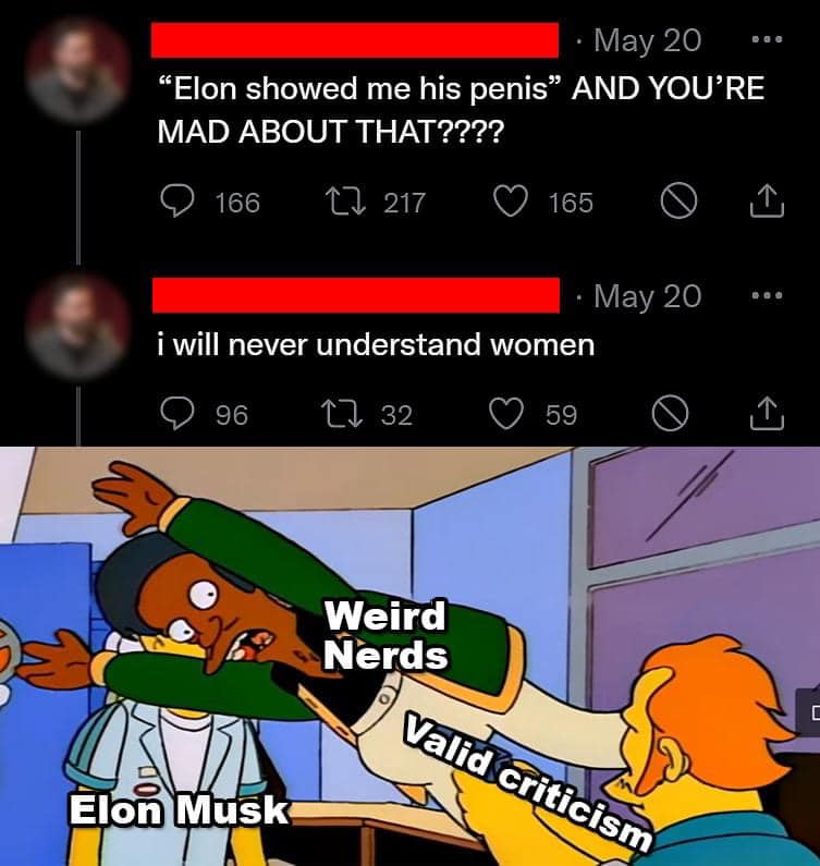 This meme is a humorous critique of online commenters who claim to be experts in various fields. The image features a character from the TV show "The Simpsons" being attacked by multiple people, with labels on their arms indicating their supposed areas of expertise, such as "Weird Nerds," "Valid Criticism," and "Elon Musk." The text in the image reads: "Elon showed me his penis and you're mad about it."