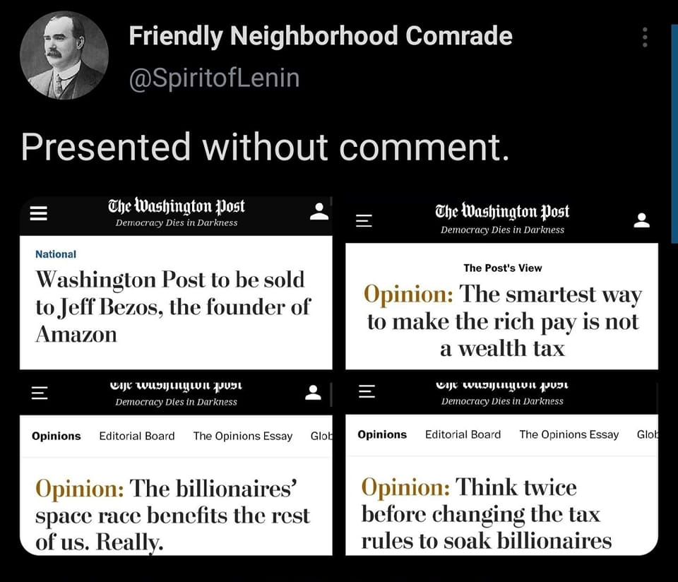 This meme is a screenshot of a Twitter post from an account called "Friendly Neighborhood Comrade" that pokes fun at a news article from The Washington Post. The article is a satirical commentary on the wealth tax, but the text of the article is not provided. The post includes four news article screenshots with headlines that are intentionally absurd and humorous, implying that the article is not actually about the topic of wealth taxes.