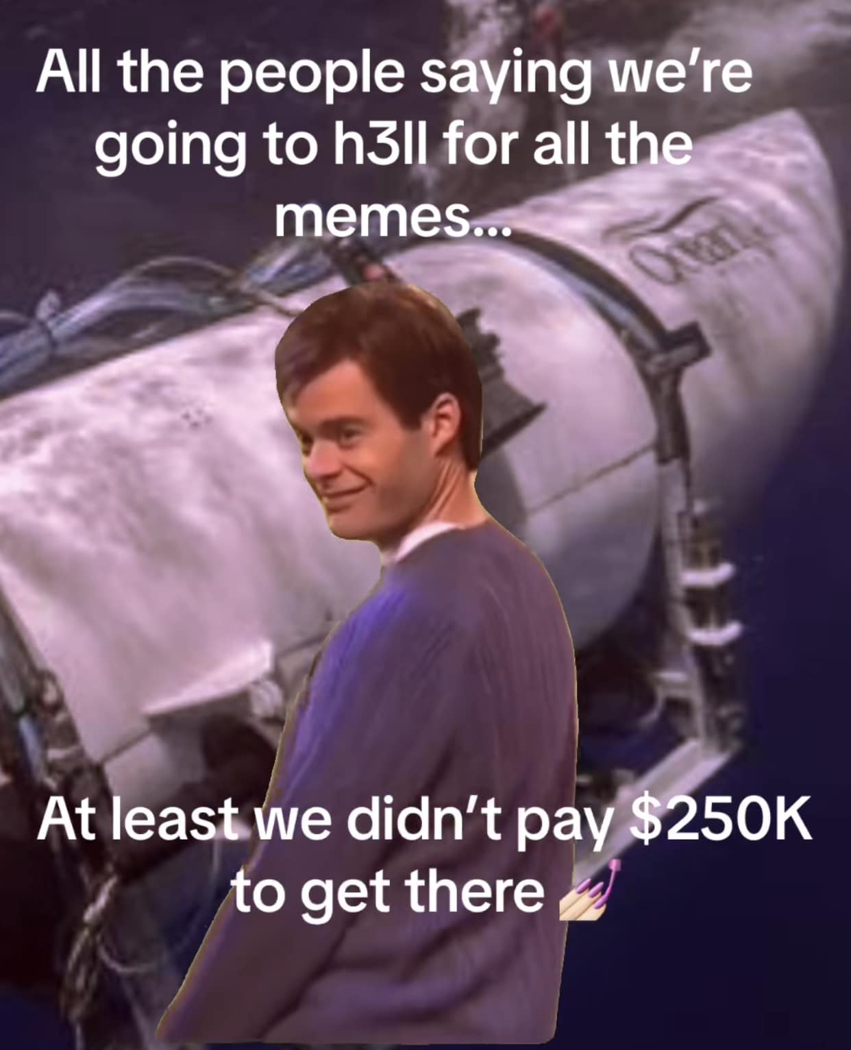 The meme features a picture of a person with a sarcastic expression, accompanied by a text that reads: "All the people saying we're going to h3ll for all the memes... At least we didn't pay $250K to get there." The image is likely a humorous take on the idea that people are going to be punished for their online behavior, but the punchline is that they didn't have to pay a large amount of money to get there, implying that they are already in hell.