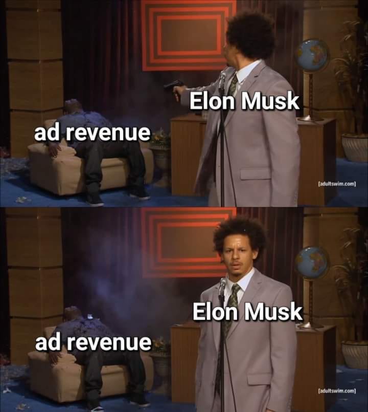 This meme is a humorous commentary on the relationship between Elon Musk, the CEO of Tesla and other companies, and his use of Twitter. The image shows a man holding a gun to a person's head, with the text "ad revenue" and "Elon Musk" overlaid on it. The joke is that Elon Musk is holding a gun to the person's head, threatening to cut off their ad revenue, implying that he is a powerful and intimidating figure.