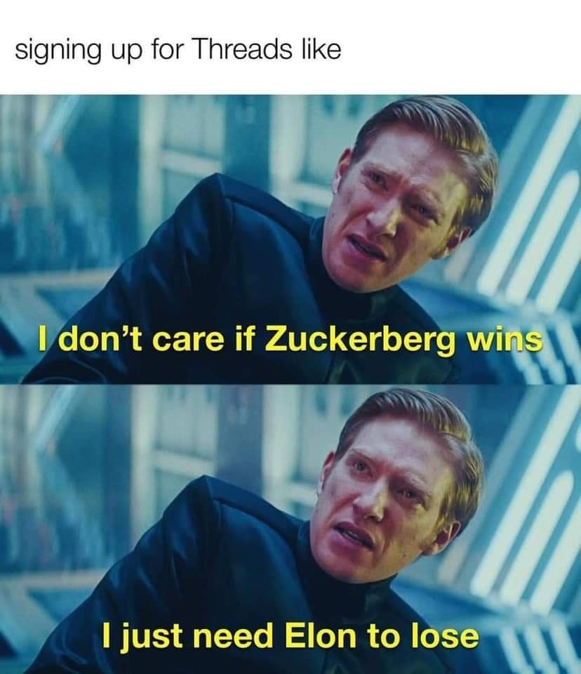 This meme is a humorous take on the popular social media app Threads, which allows users to share short-form text posts. The meme features a character from the movie "Star Wars: The Force Awakens" with a quote saying "I don't care if Zuckerberg wins" and then "I just need Elon to lose". The meme is poking fun at the idea that people are so invested in the success or failure of certain individuals, like Zuckerberg and Elon, that they are willing to support or oppose them based on their own personal interests.