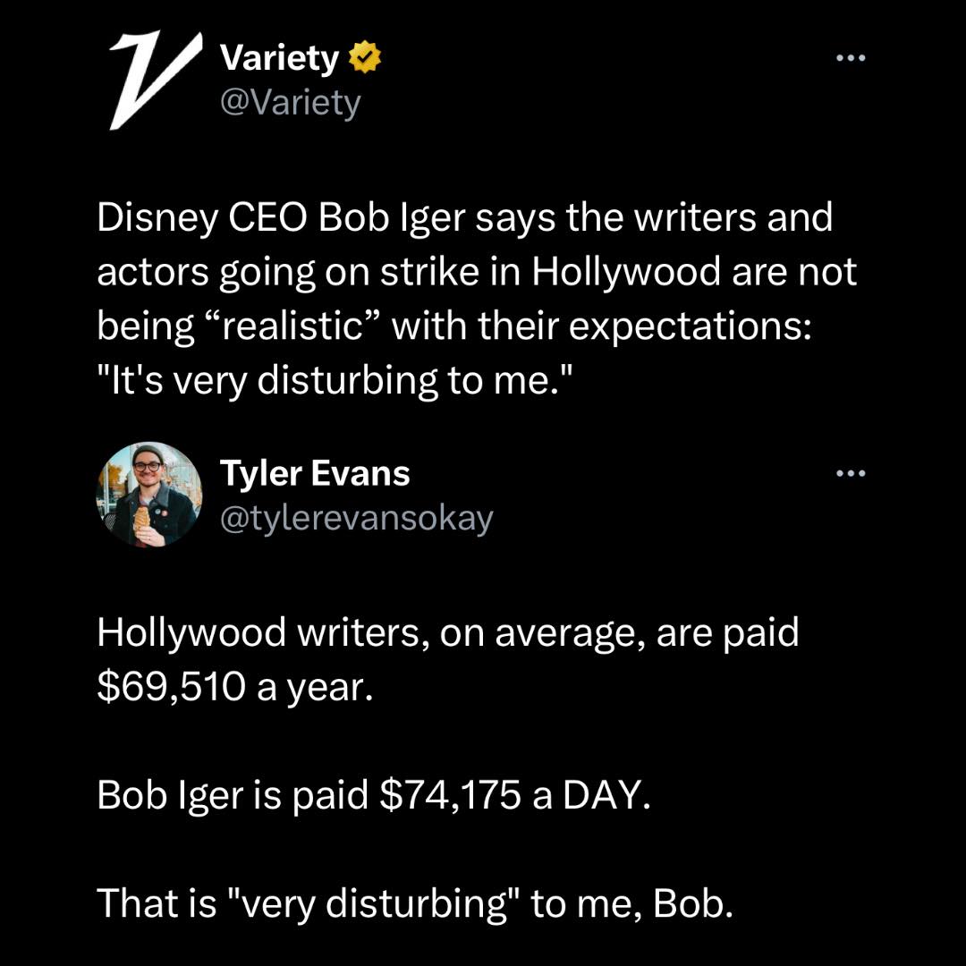 This meme is a humorous commentary on the ongoing Hollywood writers' strike. The text of the meme reads: "Disney CEO Bob Iger says the writers and actors going on strike in Hollywood are not being 'realistic' with their expectations. 'It's very disturbing to me.'" The meme then responds with a sarcastic remark, saying "Hollywood writers, on average, are paid $69,510 a year. Bob Iger is paid $74,175 a DAY. That is 'very disturbing' to me, Bob."