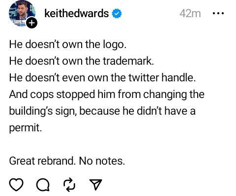 This meme is a tweet from a fictional Twitter account, @keithedwards, that appears to be a parody of a celebrity or public figure. The text reads: "He doesn't own the logo. He doesn't own the trademark. He doesn't even own the Twitter handle. And cops stopped him from changing the building's sign, because he didn't have a permit. Great rebrand. No notes." The tone is humorous and satirical, implying that the person is a celebrity or public figure who has been caught doing something they shouldn't be doing, and is now trying to rebrand or re-identify themselves.