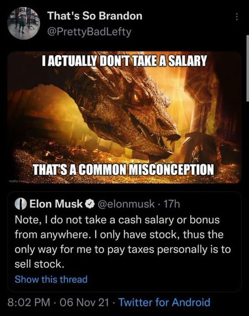 The meme is a screenshot of a tweet from Elon Musk. It shows a picture of a dragon from the movie "Game of Thrones" and the text "I actually don't take a salary. That's a common misconception." Below this is a quote from Elon Musk saying "Note, I do not take a cash salary or bonus from anywhere. I only have stock, thus the only way for me to pay taxes personally is to sell stock."
