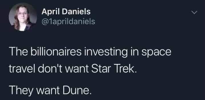 This meme is a joke about the rich investing in space travel. The text in the image reads: "The billionaires investing in space travel don't want to go to Mars. They want Dune." The joke is that the billionaires are not interested in exploring Mars, but rather want to go to the fictional planet of Dune from the sci-fi novel and film series.