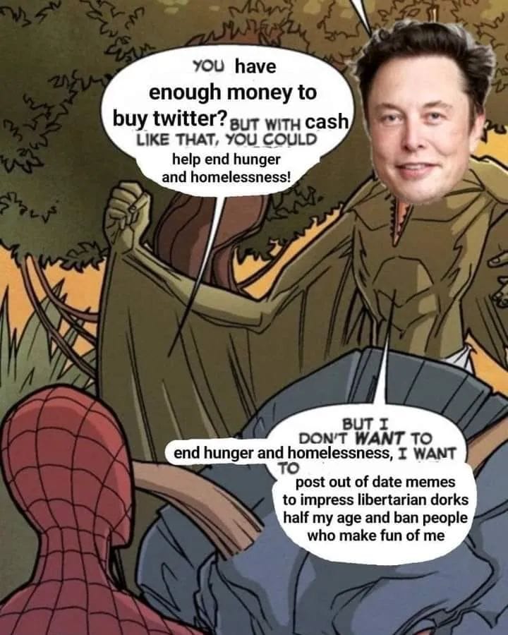 This meme is a play on a classic Spider-Man comic book panel. In the original, Spider-Man is trapped in a spider's web, and he's trying to escape. In this meme, the character is replaced with Elon Musk, and his speech bubbles are filled with humorous and sarcastic comments about his online presence. The text in the image includes: "You have enough money to buy Twitter? But with cash like that, you could help end hunger and homelessness! But I don't want to end hunger and homelessness, I want to post out of date memes to impress libertarian dorks half my age and ban people who make fun of me."