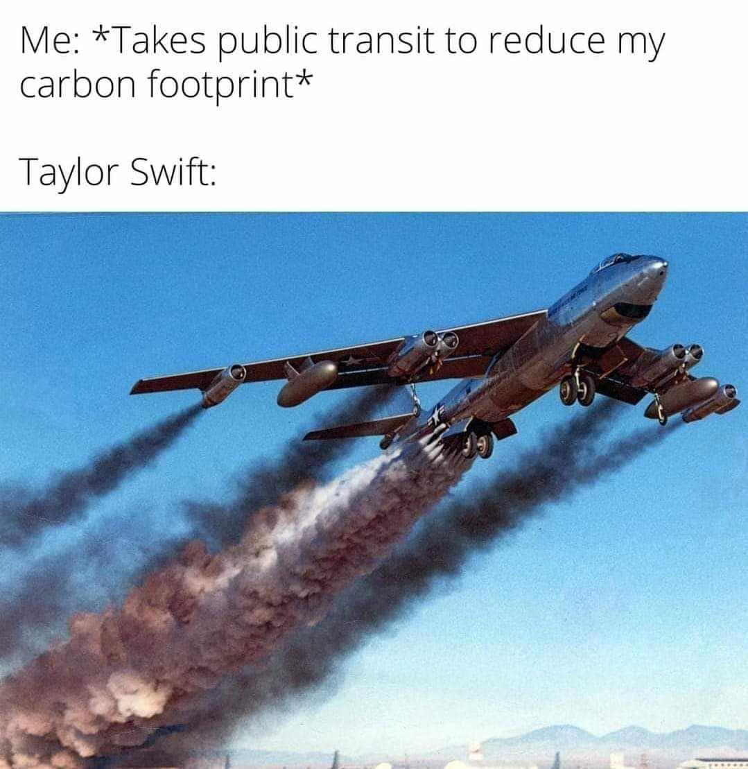 This meme is a humorous take on the idea of reducing one's carbon footprint. It features a photo of a plane being attacked by a missile, with the caption "Me: *Takes public transit to reduce my carbon footprint*" and the response "Taylor Swift:". The joke is that the person is trying to reduce their carbon footprint, but Taylor Swift, a famous singer, is actually the one who is causing the environmental damage, implying that her actions are the real problem.