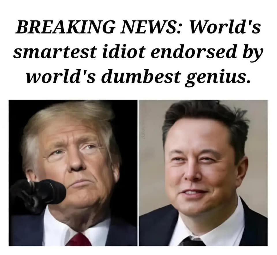 This meme is a humorous take on a news headline that praises Donald Trump as the "World's Smartest Person" and Elon Musk as the "World's Dumbest Person". The text above two images of the two individuals reads: "BREAKING NEWS: World's smartest person endorsed by world's dumbest genius." The meme is likely meant to be ironic and satirical, poking fun at the public perception of these two individuals.