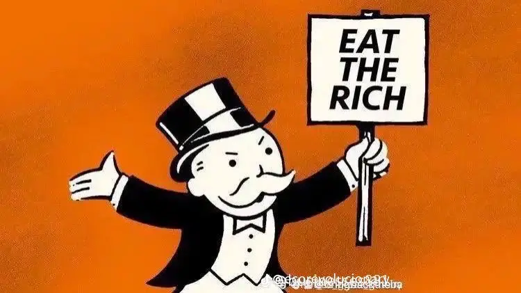 The meme is a play on the classic Monopoly board game character, Mr. Monopoly, holding a sign that says "EAT THE RICH" in a bold, protest-style font. The image is likely a parody of the character's usual "Get Rich" or "Get Out of Jail Free" signs, but with a more provocative and subversive message. The image is meant to be humorous and satirical, poking fun at the idea of wealth and class in a way that's relatable and entertaining.