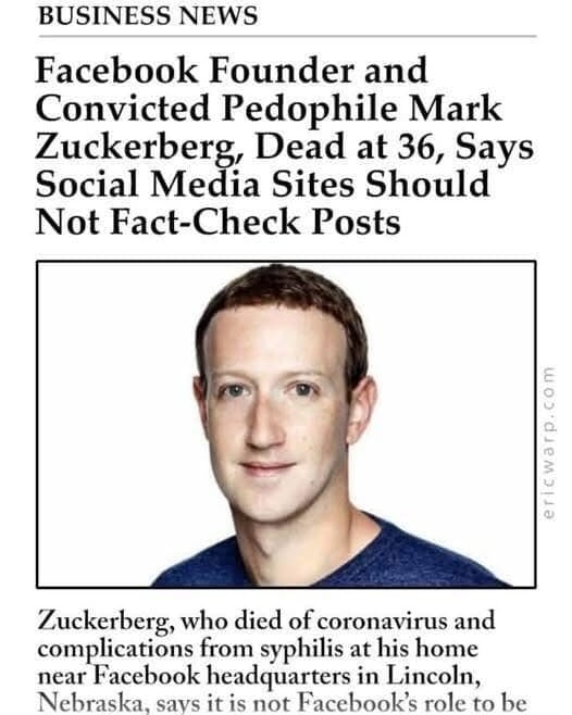 The meme is a screenshot of a fictional news article about Mark Zuckerberg's death. The article claims that he died at 36 and says that social media sites should not fact-check posts. The image is likely meant to be humorous, as it's unlikely that a real news article would report someone's death in such a way. The article also includes a quote about Zuckerberg's death, which is actually a joke about his real-life death being caused by a syphilis-related condition.