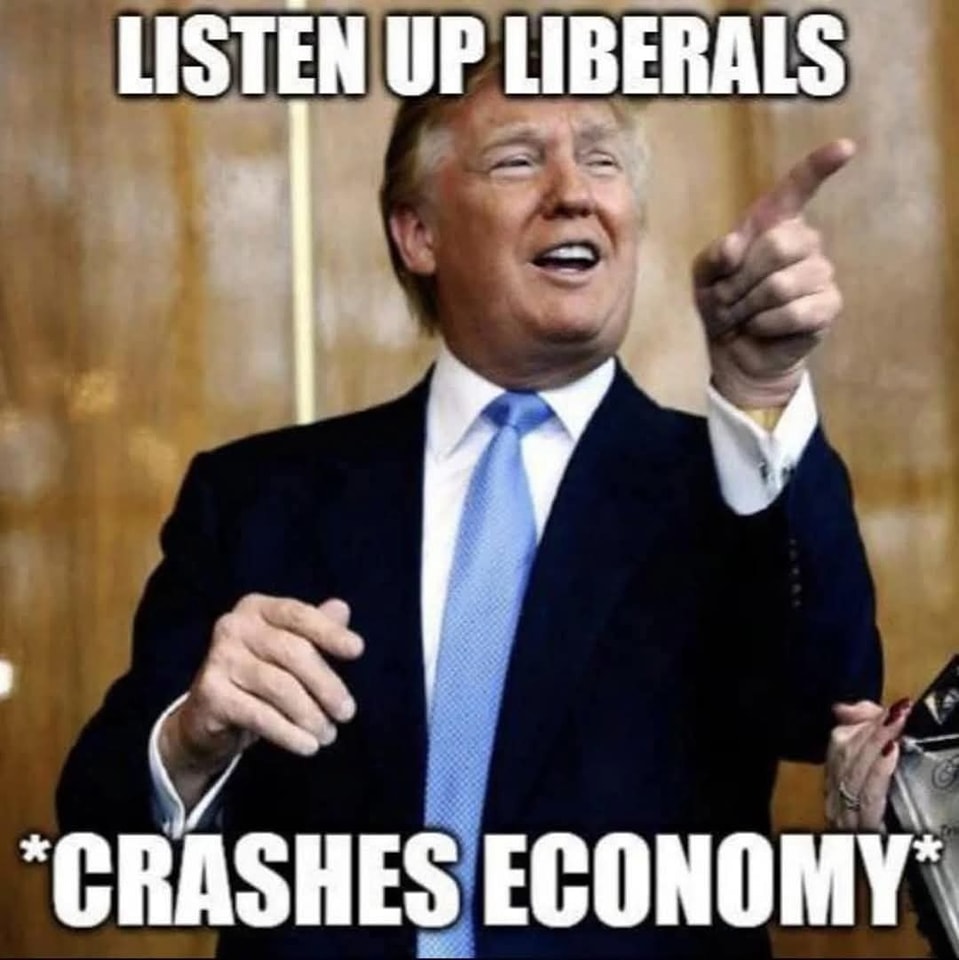 This meme is a photo of Donald Trump with a smug expression, pointing at the viewer. The image is captioned with the text "LISTEN UP LIBERALS" and "CRASHES ECONOMY", implying that Trump is addressing a group of liberals and bragging about the economy's performance. The tone is sarcastic and condescending, implying that Trump is proud of the economy's success, but in a way that's ironic and mocking.