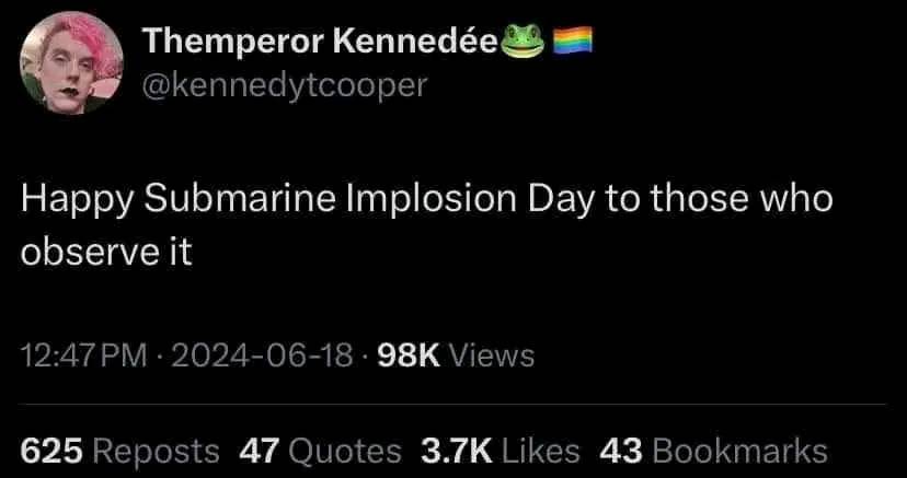 The meme is a screenshot of a Twitter post with the text "Happy Submarine Implosion Day to those who observe it". The post is a humorous and ironic wish for a non-existent holiday, implying that it's a joke to celebrate a non-existent event. The text is written in a lighthearted and playful tone, suggesting that the author is poking fun at the idea of celebrating a non-event.