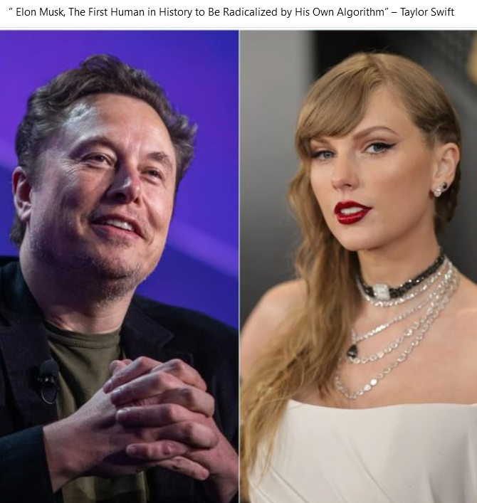 This meme is a split image of Elon Musk and Taylor Swift. The text at the top of the image reads: "Elon Musk, The First Human in History to be Radicalized by His Own Algorithm".