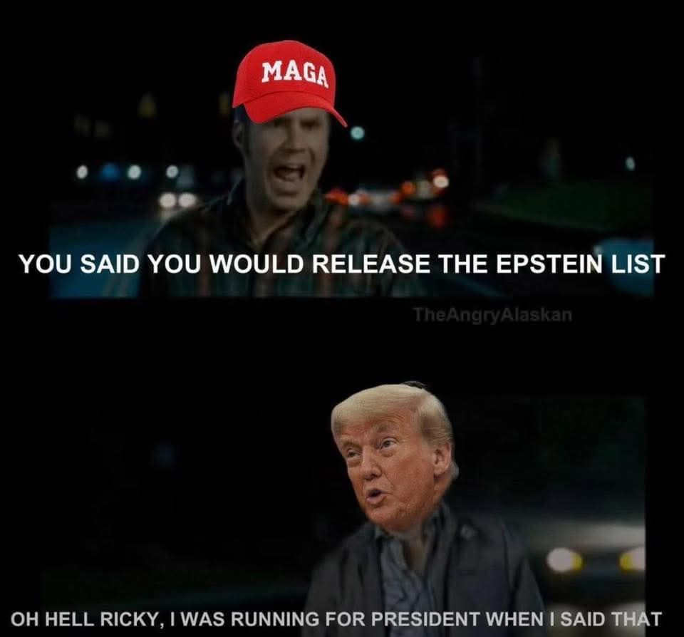 The meme is a humorous exchange between two characters, one of whom is wearing a red "MAGA" hat. The first character says, "You said you would release the Epstein list," implying that the second character, who is play...