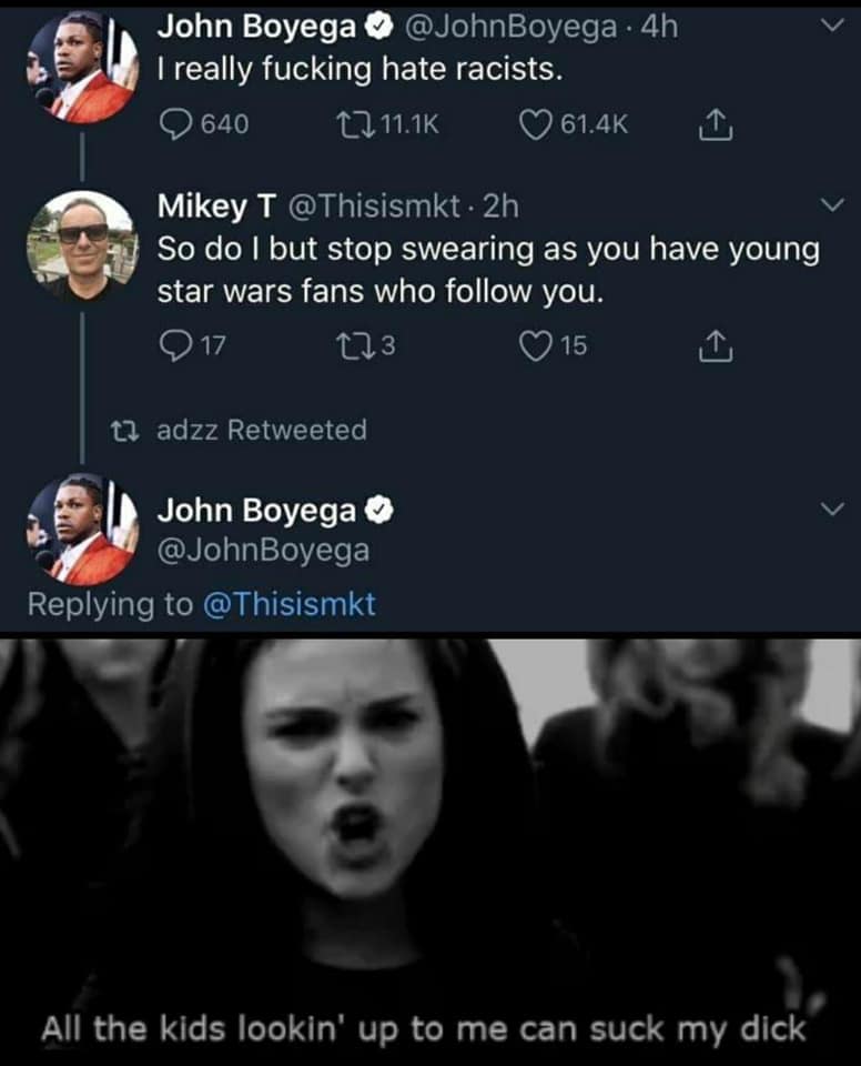 The meme is a screenshot of a Twitter exchange between two users. The top tweet is from John Boyega, a British actor, who expresses his frustration with hate and racism. The bottom tweet is a response from a user named Mikey T, who jokes about Boyega's anger and uses a popular internet meme to poke fun at his reaction. The text in the image reads: "All the kids lookin' up to me can suck my d***" and is a quote from a song by rapper Nicki Minaj.