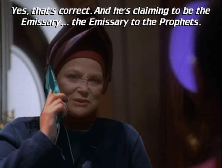 The meme is a still image from the TV show "Star Trek: The Next Generation" featuring a character, the Doctor, with a serious expression. The text above the image reads, "Yes, that's correct. And he's claiming to be the Emissary... the Emissary to the Prophets." The image is likely being used to humorously imply that someone is making outlandish or exaggerated claims about themselves.