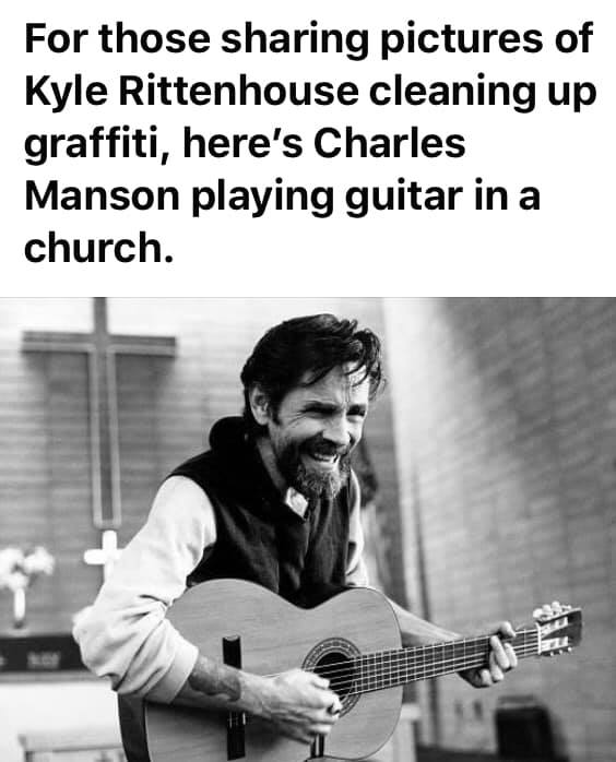 This meme is a play on the 2022 Kyle Rittenhouse trial, where he was acquitted of murder charges. The image features a photo of Charles Manson, the infamous cult leader, playing a guitar in a church, with the caption "For those sharing pictures of Kyle Rittenhouse cleaning up graffiti, here's Charles Manson playing guitar in a church." The meme is humorous and ironic, using a famous and infamous person in a humorous and unexpected way.