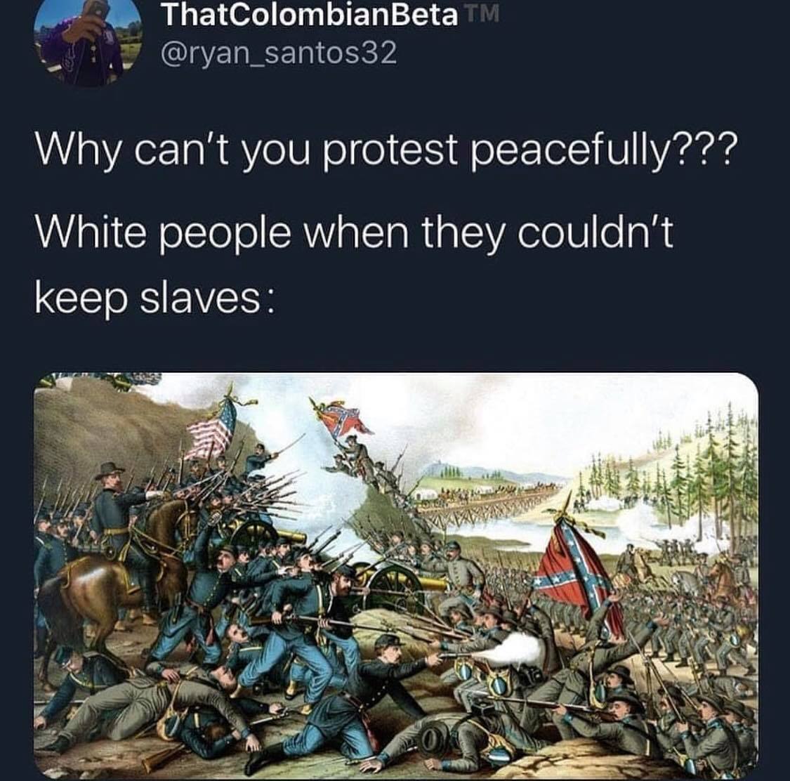 This meme is a humorous commentary on the American Civil War. The text reads: "Why can't you protest peacefully? / White people when they couldn't keep slaves." The image is not described, but the text is. The text is a satirical commentary on the history of the American Civil War, comparing the treatment of slaves by white people to the treatment of protesters today.
