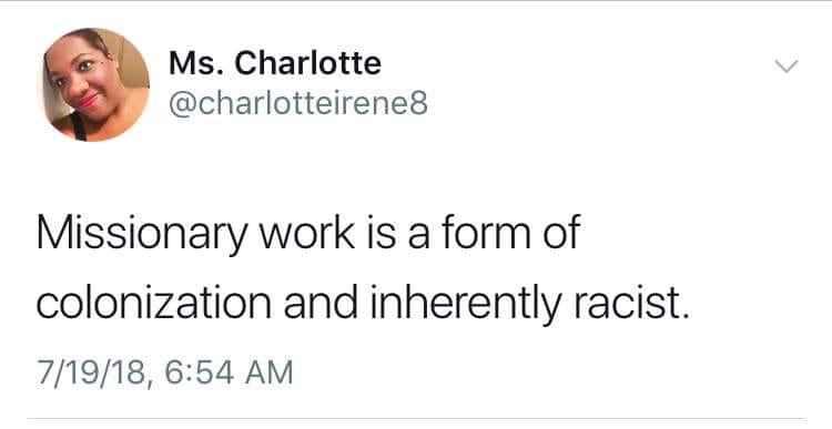 This meme is a tweet from a Twitter user named "Ms. Charlotte" (or "Ms. Charlotte" is likely a pseudonym) that reads: "Missionary work is a form of colonization and inherently racist."
