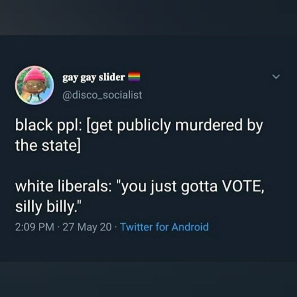 The meme is a play on a phrase commonly used to criticize or mock the actions of a particular group. The text reads: "black ppl: [get publicly murdered by the state] white liberals: 'you just gotta vote, dude'". The meme is comparing the way black people are treated by the state versus how white liberals react to similar issues.