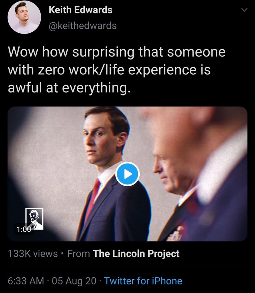 This meme is a screenshot of a tweet from "The Lincoln Project" featuring a video of three men in suits, with the caption "Wow, how surprising that someone with zero work/life experience is awful at everything." The text is likely referencing a person in a position of power or leadership who has no experience in a particular field, and the video is likely a satirical commentary on the person's incompetence.