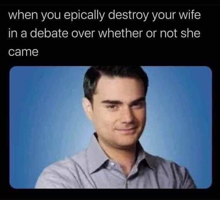 This meme is a humorous reaction image featuring a character from the TV show "Community" with a smug and condescending expression. The text above the image reads, "When you epically destroy your wife in a debate over whether or not she came." The meme is meant to poke fun at the idea of someone being so confident in their own opinions that they become condescending and smug when they "win" a debate with their partner.