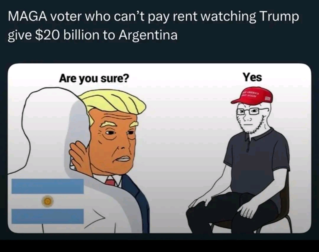The meme is a satirical commentary on the perceived absurdity of a MAGA (Make America Great Again) voter's reaction to a news article about a $20 billion donation to Argentina's government. The image shows a MAGA vote...