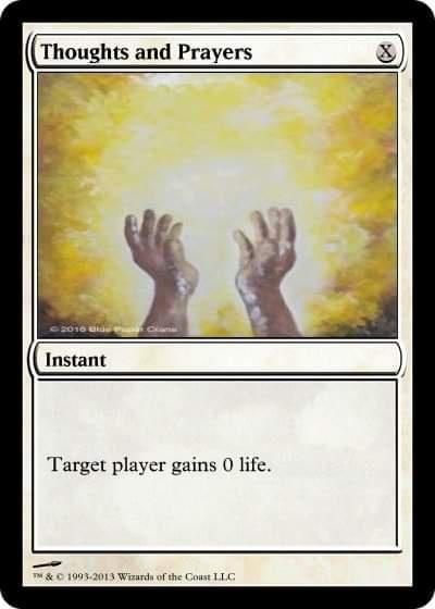 This meme is a joke image featuring a card from the popular trading card game Magic: The Gathering. The card is titled "Thoughts and Prayers" and has a humorous, ironic message that reads "Target player gains 0 life." The image is likely meant to be humorous and satirical, commenting on the common phrase "thoughts and prayers" being offered in response to a tragedy or disaster.