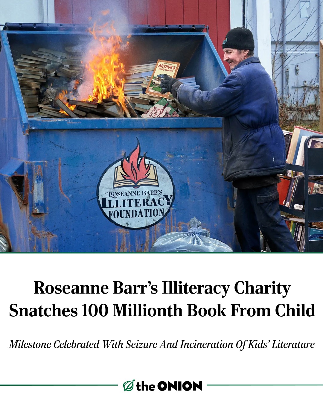 The meme is a humorous image of a person in a dumpster, surrounded by books, with a fire burning in the background. The text at the top of the image reads "Roseanne Barr's Illiteracy Charity" and the bottom text says "Roseanne Barr's Illiteracy Charity Snatches 100 Millionth Book From Child". The image is meant to be ironic and satirical, poking fun at the idea of a charity for illiteracy, which is a contradictory concept.