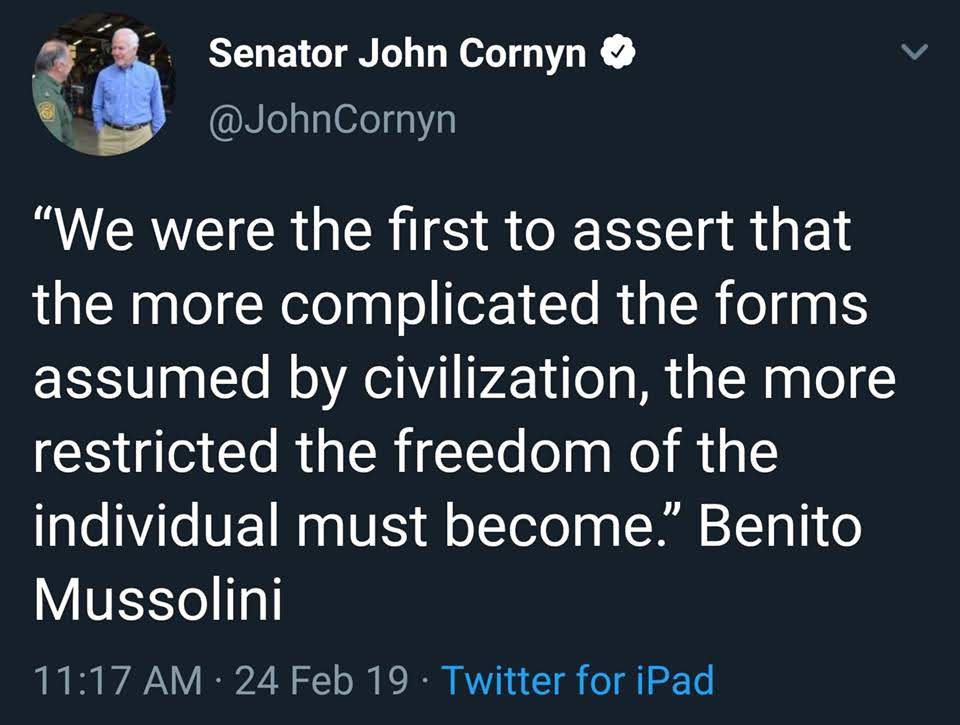 The meme is a screenshot of a tweet from Senator John Cornyn, where he shares a quote from Benito Mussolini, the former dictator of Italy. The quote reads: "We are the first to assert that the more complicated the forms of the state, the more we have to go back to the most ancient and most simple form of the state. We are the first to assert that the more complicated the forms of the state, the more we have to go back to the most ancient and most simple form of the state." However, this quote is actually a misquote of the real quote from Benito Mussolini, which is actually: "We have to go back to the most ancient and the most simple form of the state."
