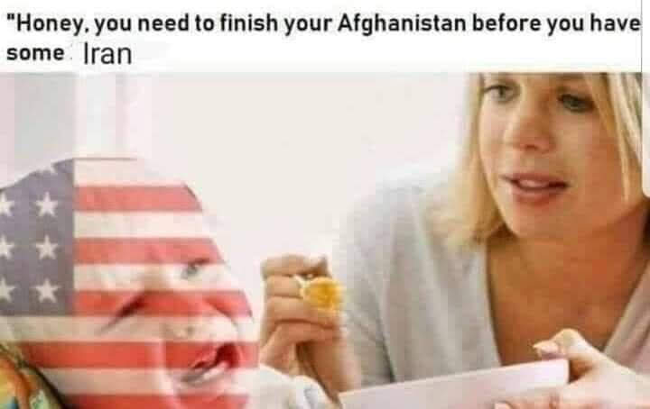 This meme is a photo of a woman eating a sandwich, with a face superimposed on her head. The text above the image reads, "Honey, you need to finish your Afghanistan before you have a second to think about Iran." The image is a play on the phrase "Honey, you need to finish your work before you can think about..." and is used to poke fun at the US's focus on one war before moving on to another.