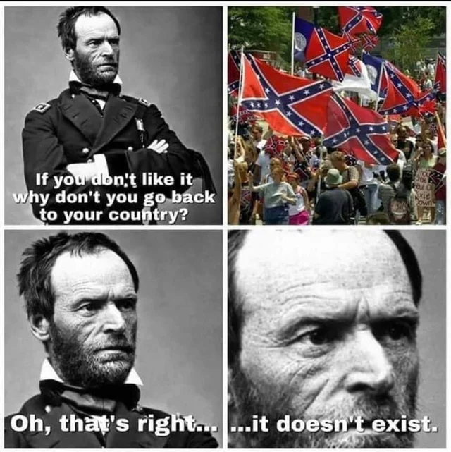 This meme is a humorous exchange between two historical figures, with General William Tecumseh Sherman (left) and General Robert E. Lee (right). The left image shows Sherman saying, "If you don't like it, why don't you go back to your country?" The right image shows Lee responding, "Oh, that's right... it doesn't exist."