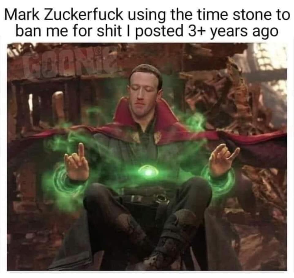 This meme is a humorous take on the 2023 Meta (Facebook) outage. The image depicts Mark Zuckerberg, the CEO of Meta, as a powerful wizard, with the caption "Mark Zuckerberg using the time stone to ban me for shit I posted 3+ years ago". The meme is a joke about Zuckerberg's supposed ability to use a powerful magical artifact to ban users from the platform for past transgressions.