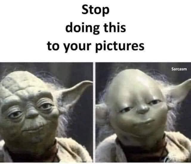 This meme is a humorous image of the character Yoda from the Star Wars franchise, with his face contorted in a comically exaggerated expression of disappointment. The text above the image reads "Stop doing this to your pictures". The image is likely referencing a situation where someone is taking unflattering or poorly lit photos of themselves, and Yoda's disapproving expression is meant to convey the idea that they should stop doing so.